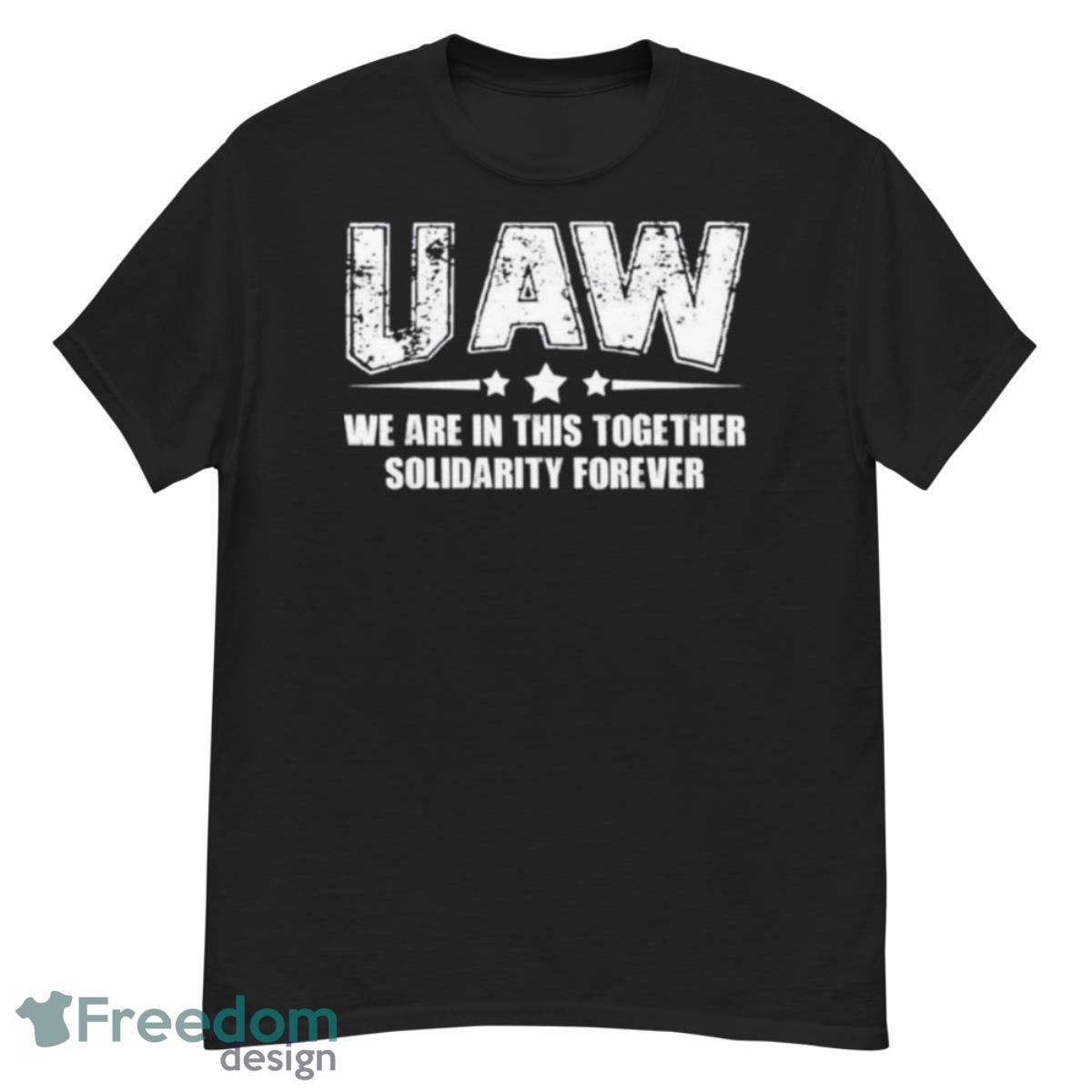 Uaw We Are In This Together Solidarity Forever Shirt - G500 Men’s Classic T-Shirt