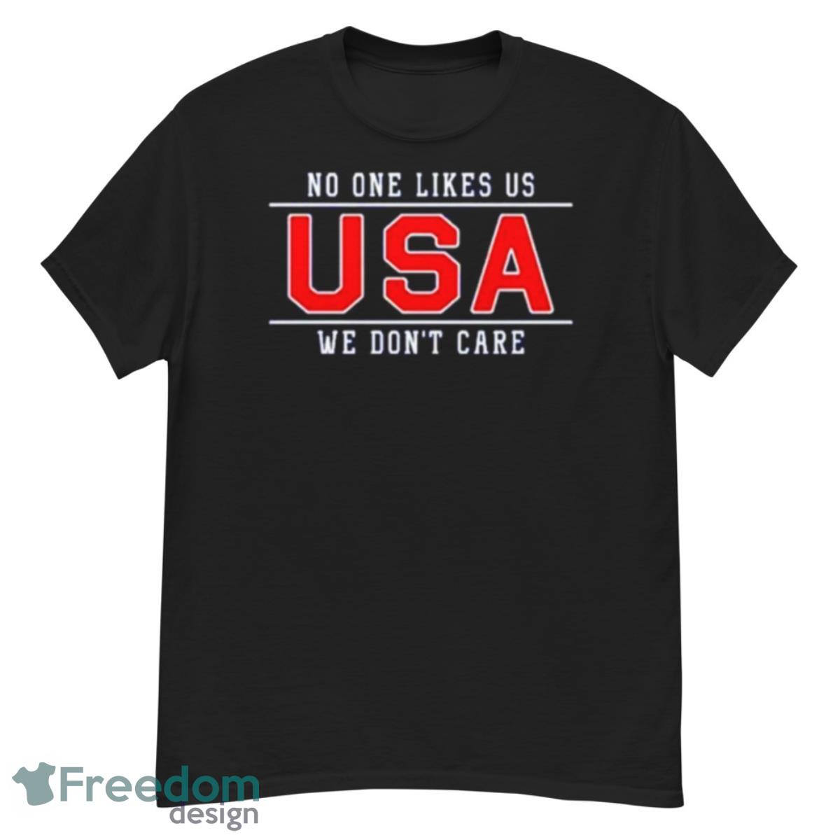 USA No One Likes Us We Don’t Care Shirt - G500 Men’s Classic T-Shirt