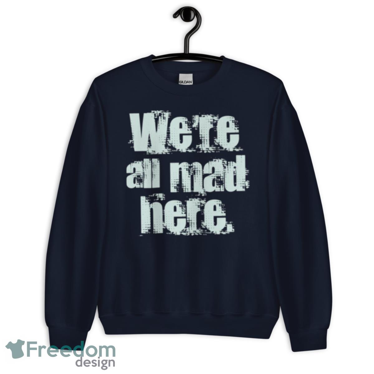 We’re All Mad Here Far Cry Shirt - Unisex Crewneck Sweatshirt-1