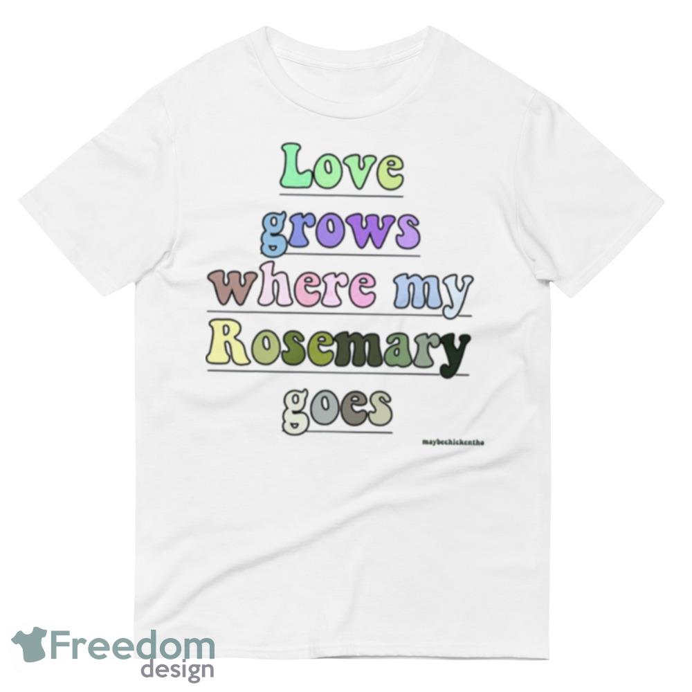 Where My Rosemary Goes Love Grows White T Shirt For Men And Women - 980 Lightweight Fashion Short Sleeve T-Shirt Where My Rosemary Goes Love Grows White T Shirt For Men And Women - 980 Lightweight Fashion Short Sleeve T-Shirt