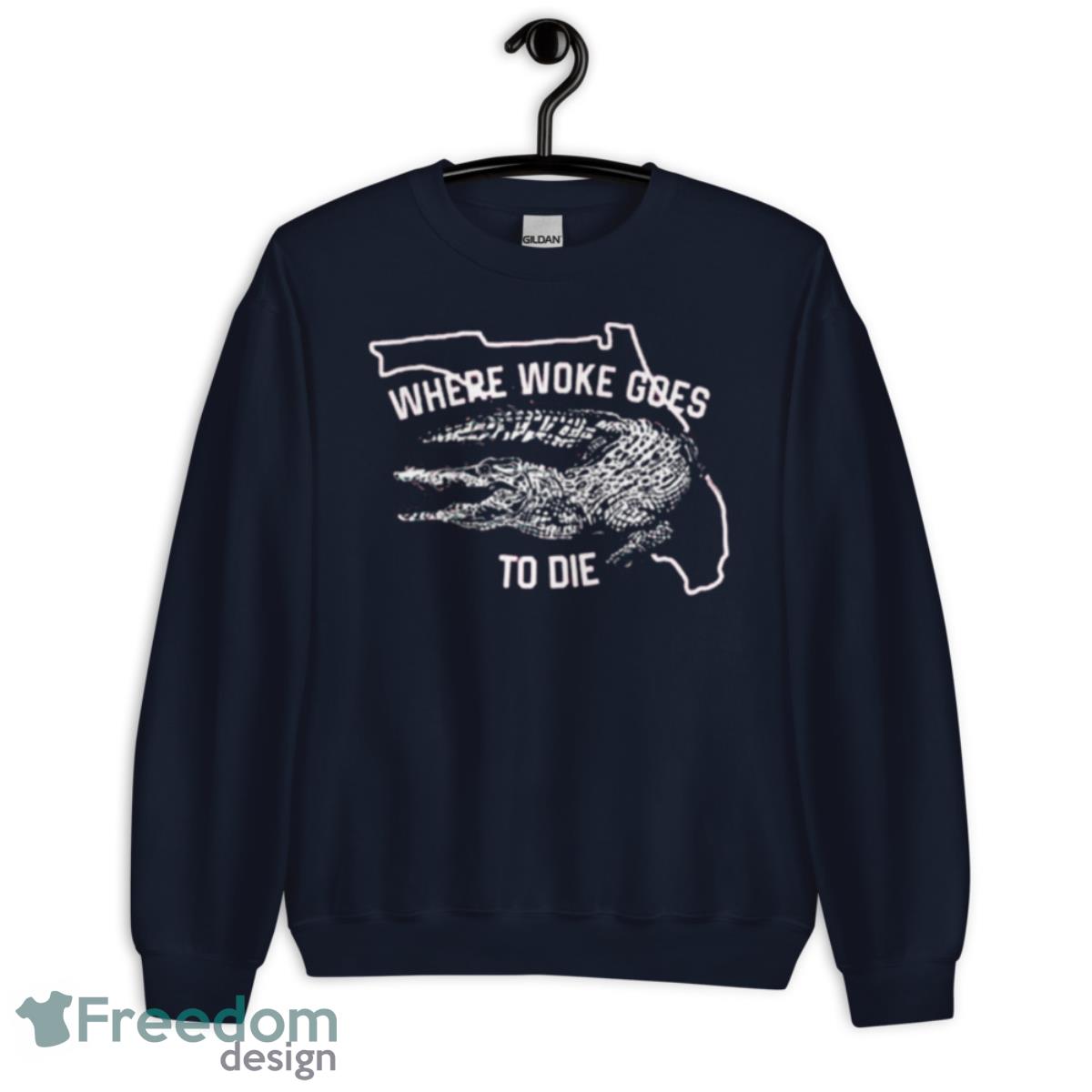 Where Woke Goes To Die Shirt - Unisex Crewneck Sweatshirt-1