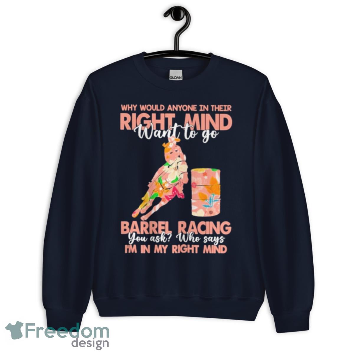 Why Would Anyone In Their Right Mind Want To Go Barrel Racing Shirt - Unisex Crewneck Sweatshirt-1