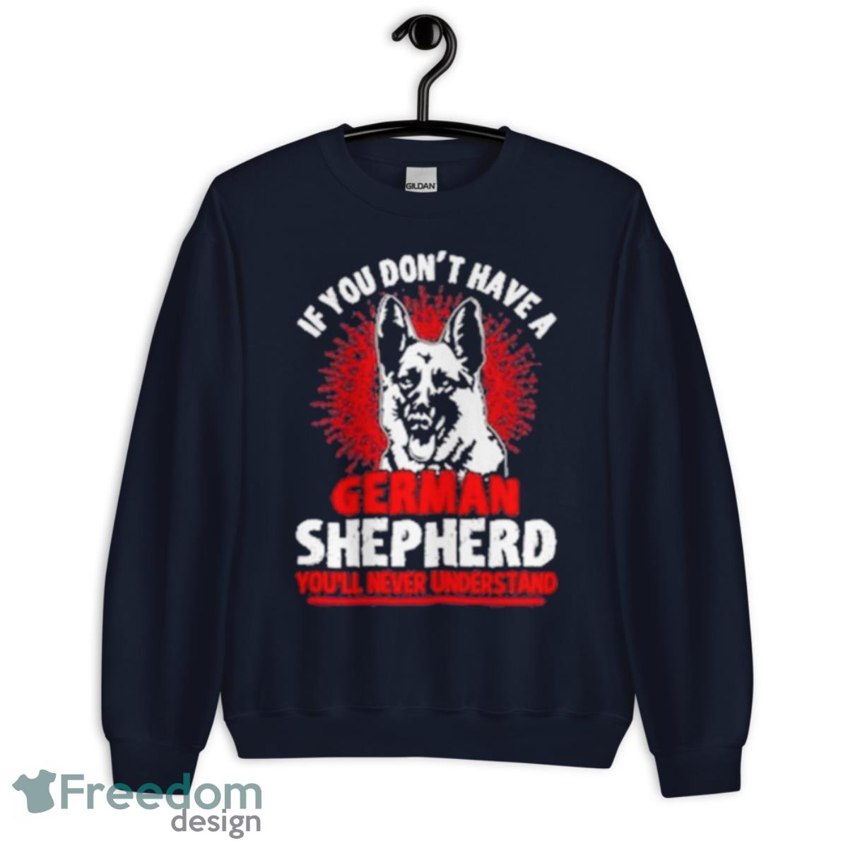 Wolf If You Don’t Have A German Shepherd You’ll Never Understand Shirt - Unisex Crewneck Sweatshirt-1