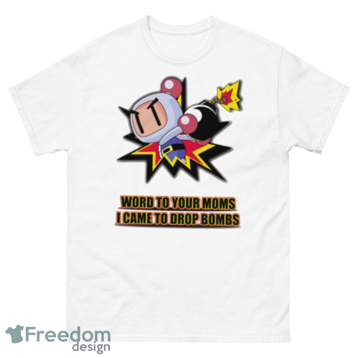 Word To Your Moms Came To Drop Bombs shirt - 500 Men’s Classic Tee Gildan