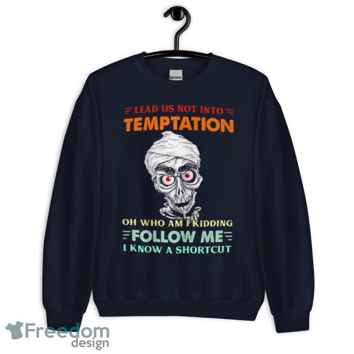 achmed lead us not into temptation oh who am I kidding shirt Product Photo 2