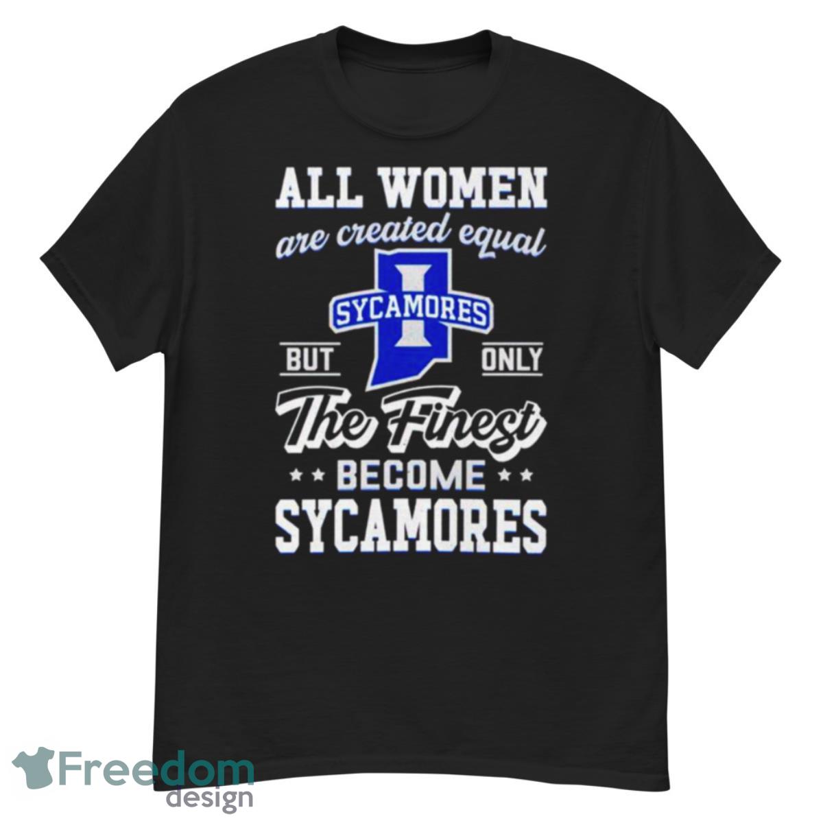 all women are created equal Indiana State but only the finest become Sycamores shirt Product Photo 1