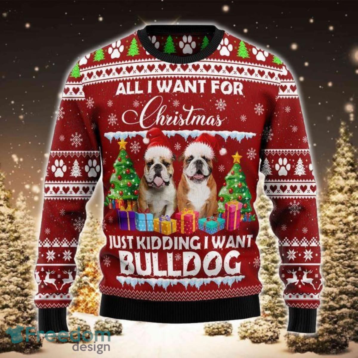 Bulldog Is All I Want For Xmas 3D Sweater Ugly Christmas Sweater For Men Women Product Photo 1