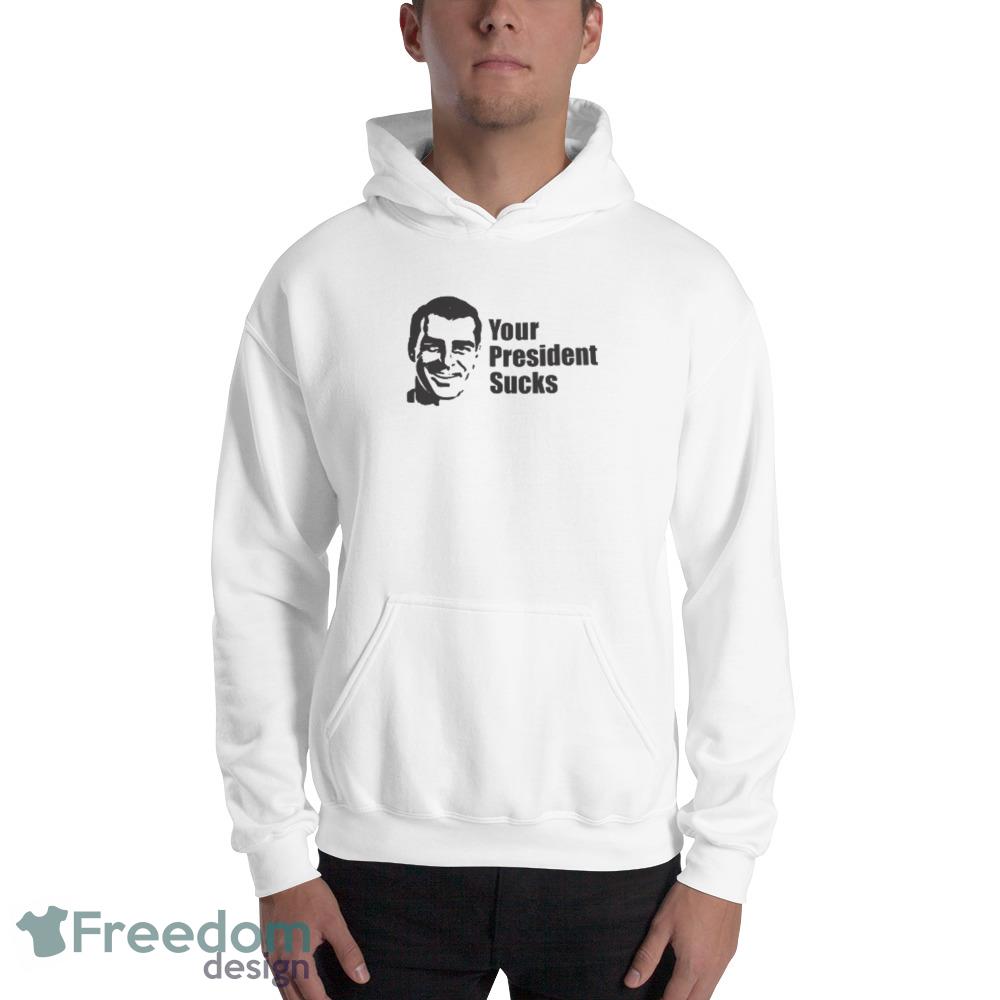 Your President Sucks Funny White T Shirt - 18500 Unisex Heavy Blend Hooded Sweatshirt