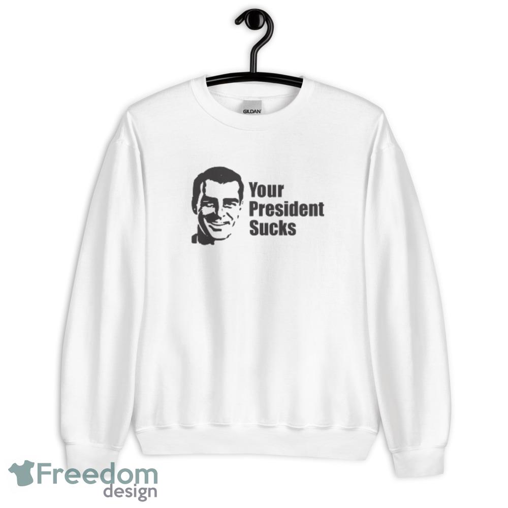 Your President Sucks Funny White T Shirt - 18000 Unisex Heavy Blend Crewneck Sweatshirt