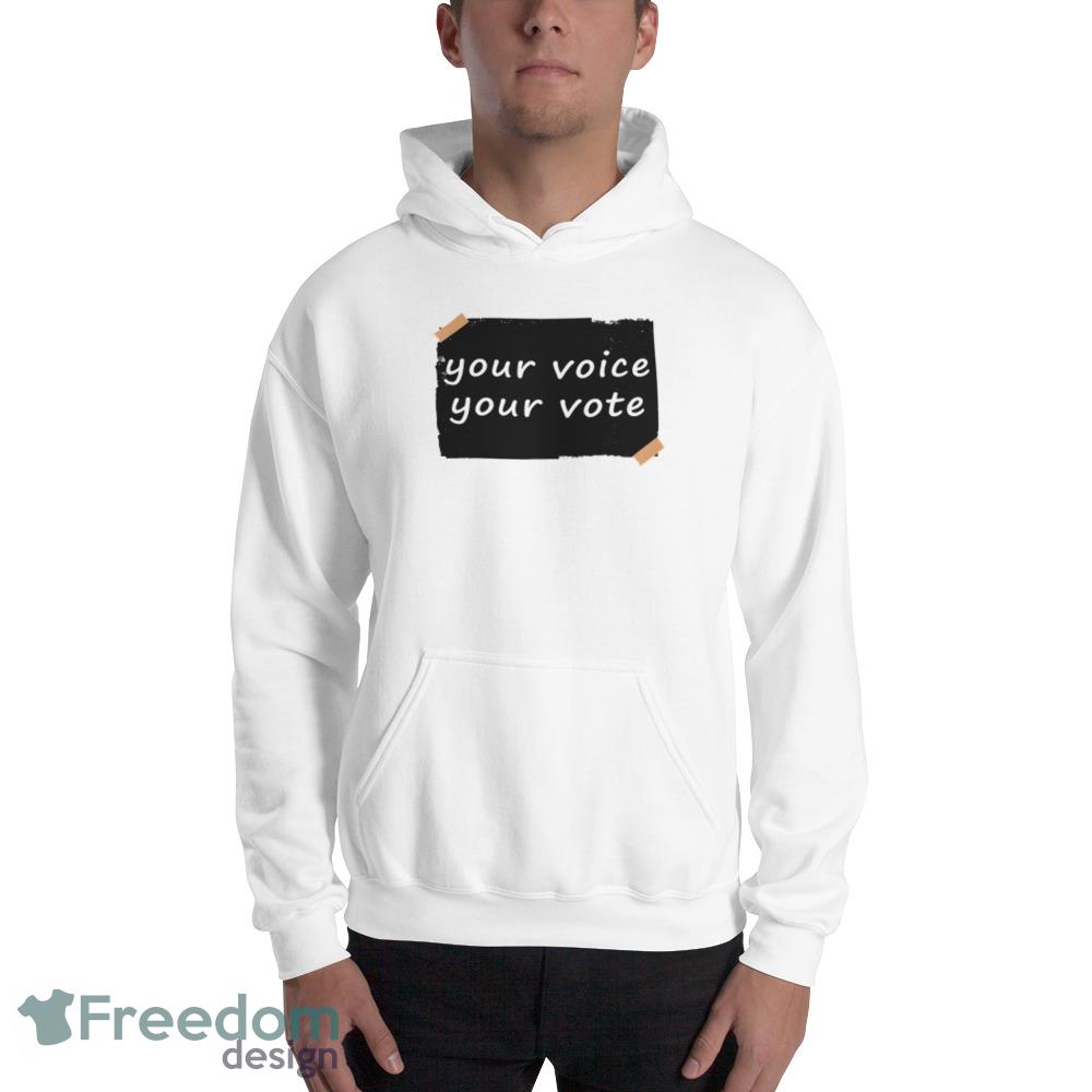 Your voice your vote Funny White T Shirt 7 - 18500 Unisex Heavy Blend Hooded Sweatshirt