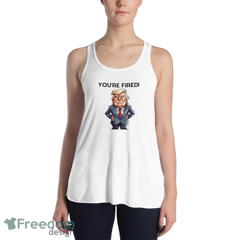 You're Fired Funny White T Shirt image You're Fired Funny White T Shirt