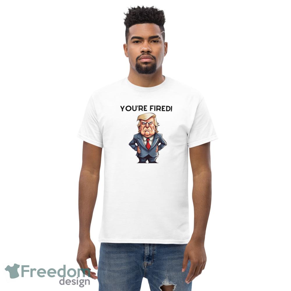 Youre Fired Funny White T Shirt - Men’s Classic Tee Gildan 5000 Youre Fired Funny White T Shirt - Men’s Classic Tee Gildan 5000