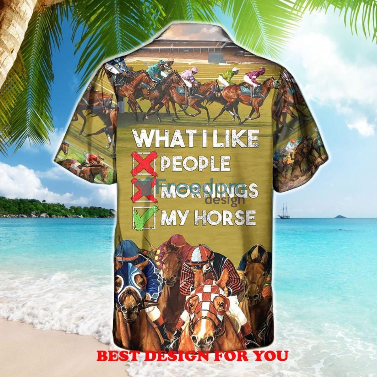 Horseback Riding What I Like People Mornings My Horse Print Over 3D Hawaiian Shirt Product Photo 2