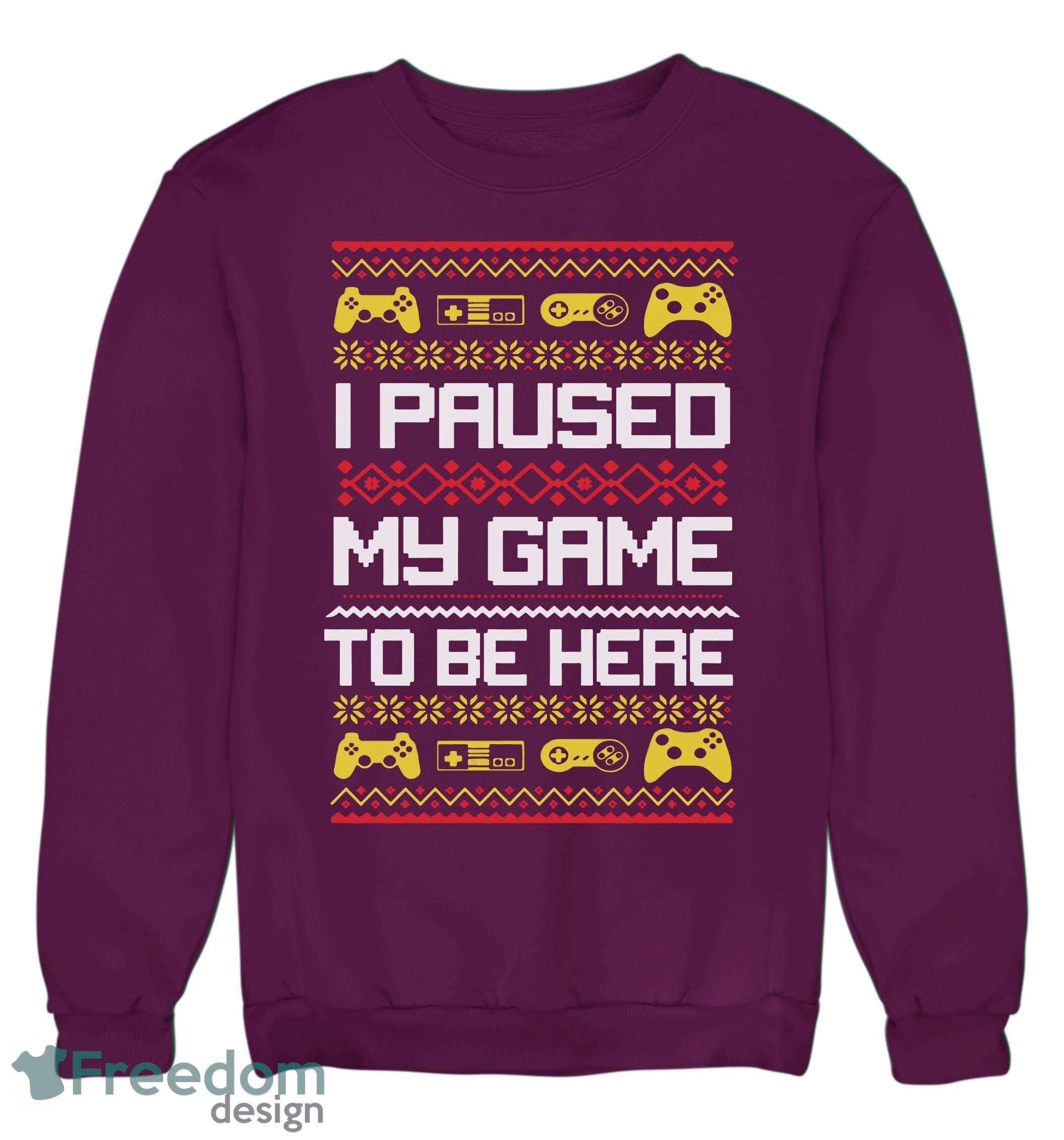 I Paused My Game To Be Here Christmas Jumper Sweatshirt For Men And Women Gift For Christmas - I Paused My Game To Be Here Christmas Jumper Adults & Kids Gift Present_4 I Paused My Game To Be Here Christmas Jumper Sweatshirt For Men And Women Gift For Christmas - I Paused My Game To Be Here Christmas Jumper Adults & Kids Gift Present_4