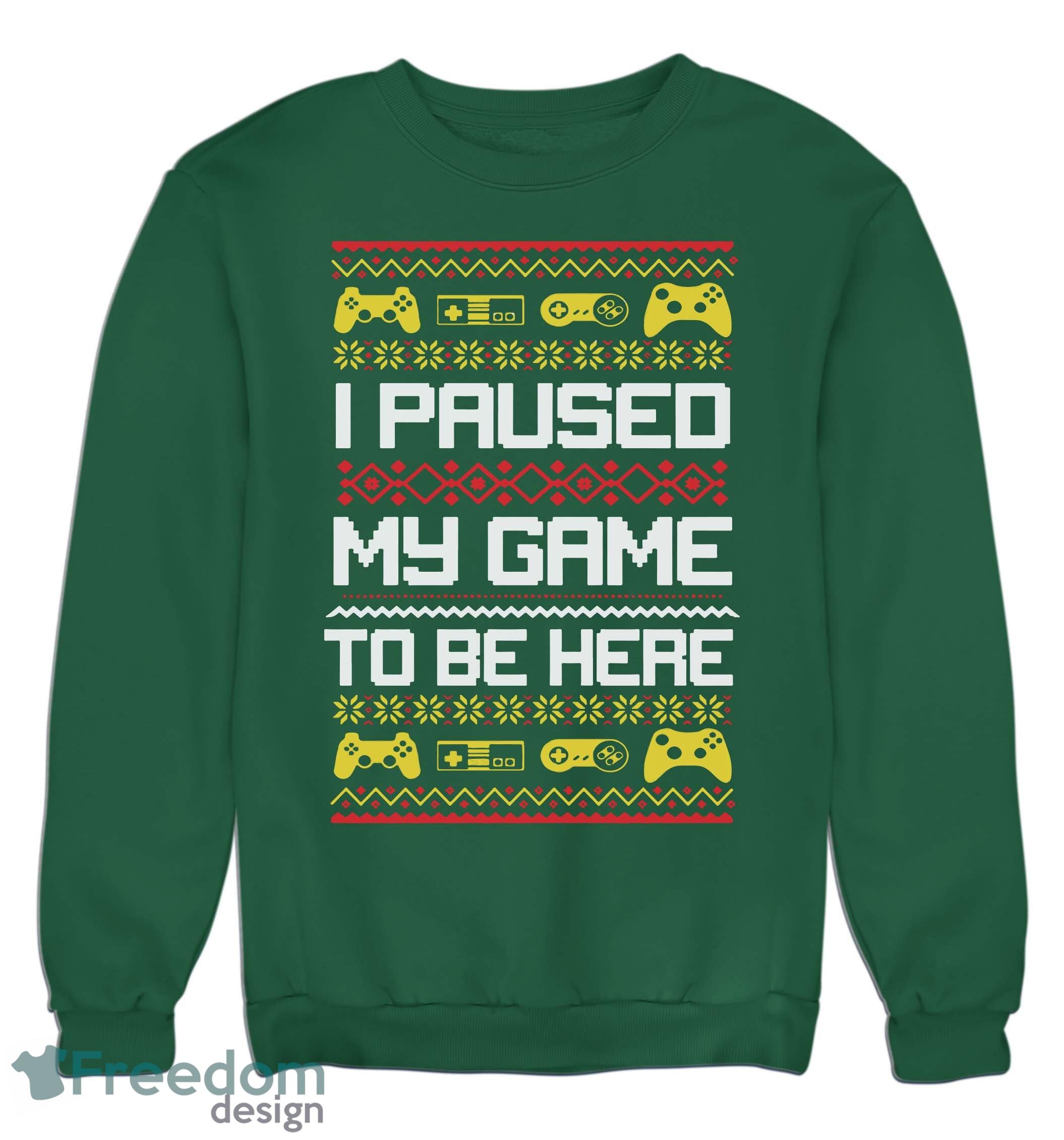 I Paused My Game To Be Here Christmas Jumper Sweatshirt For Men And Women Gift For Christmas image I Paused My Game To Be Here Christmas Jumper Sweatshirt For Men And Women Gift For Christmas - I Paused My Game To Be Here Christmas Jumper Adults & Kids Gift Present_5