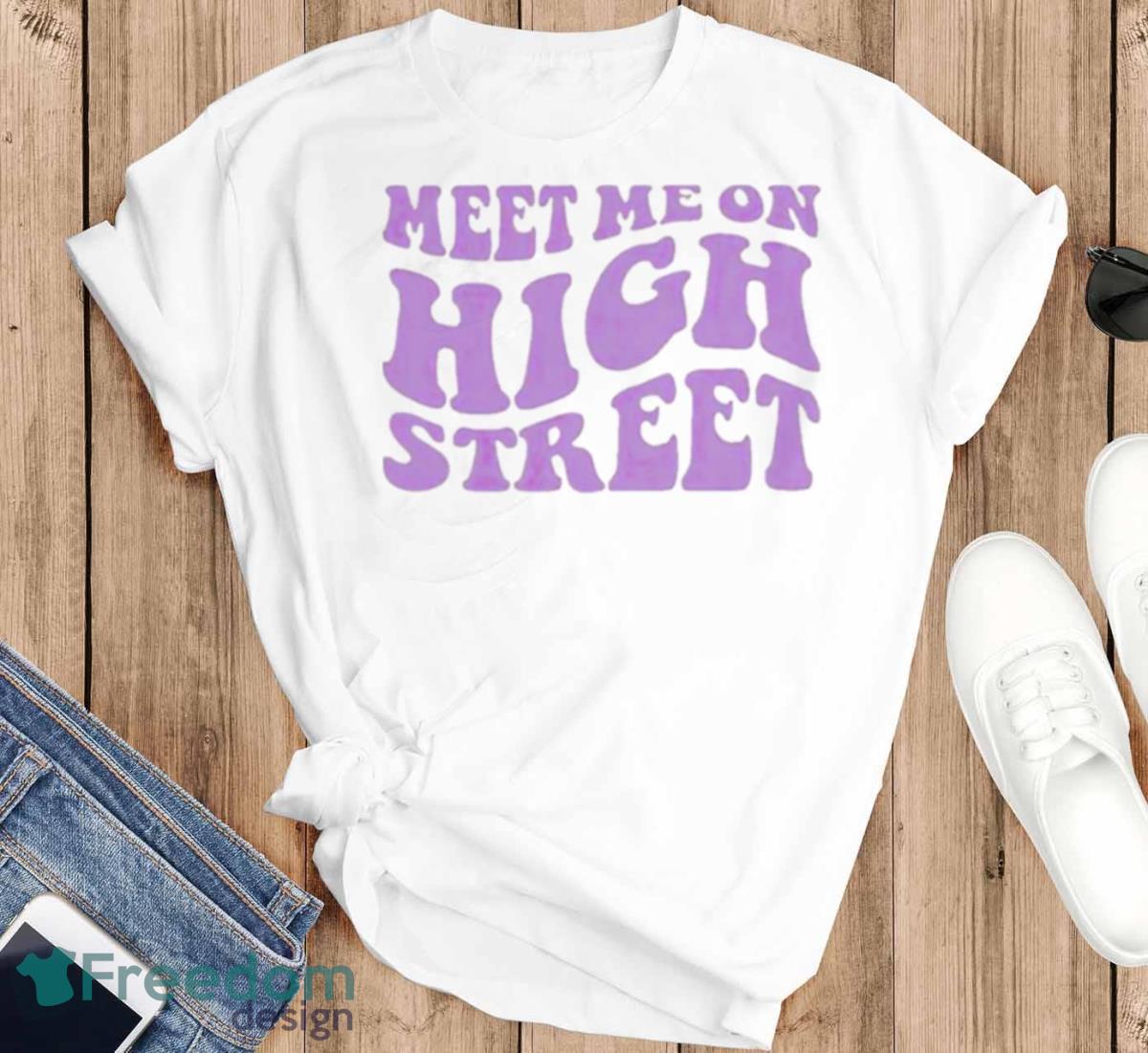 Meet Me On High Street Shirt - T-SHIRT FLAT