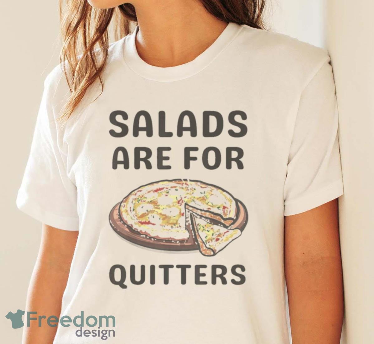 Pizza Salads Are For Quitters Shirt - White Ladies T-Shirt