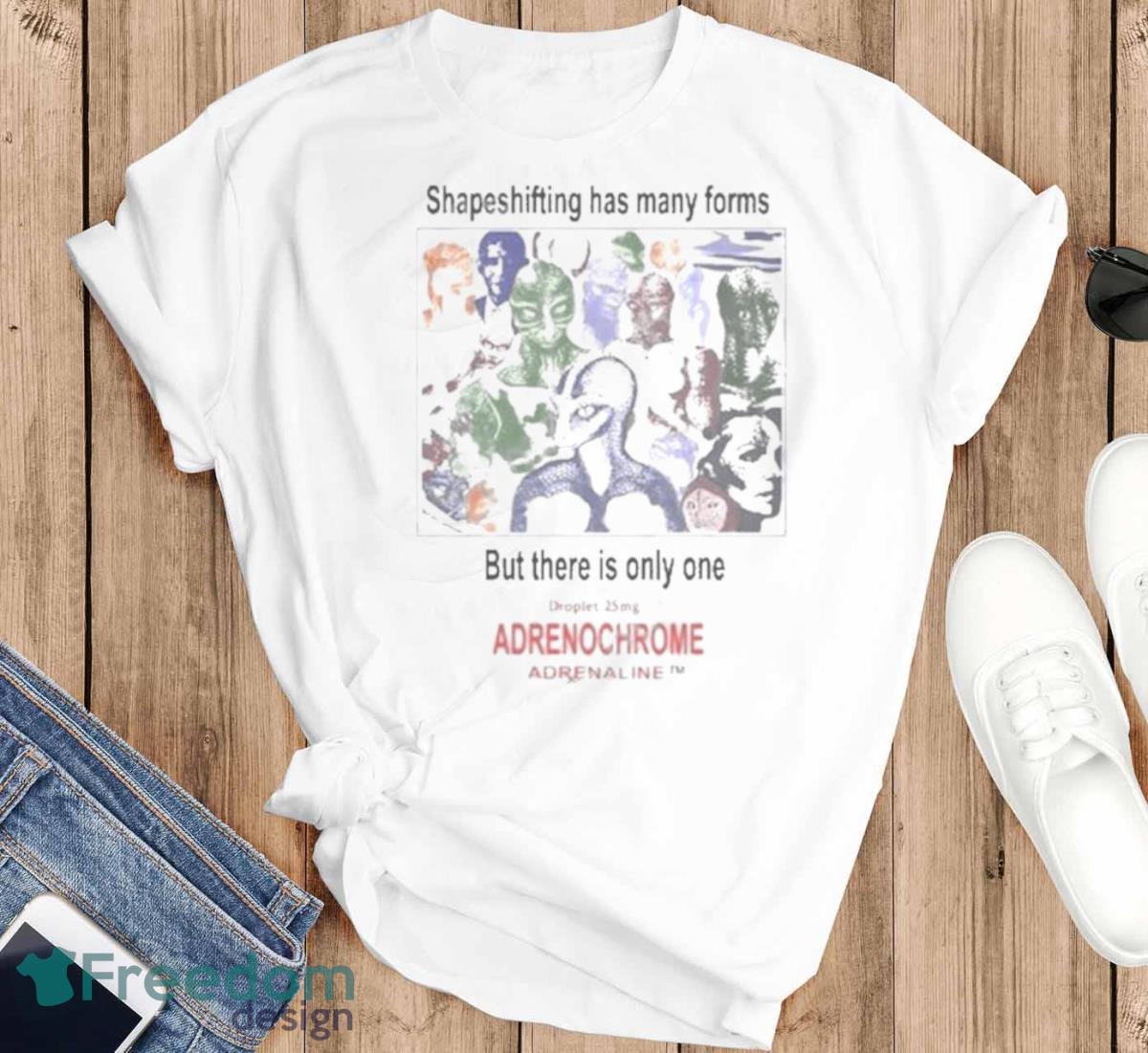 Shapeshifting Has Many Forms But There Is Only One Adrenochrome Promotional Souvenir Art Design T Shirt - T-SHIRT FLAT