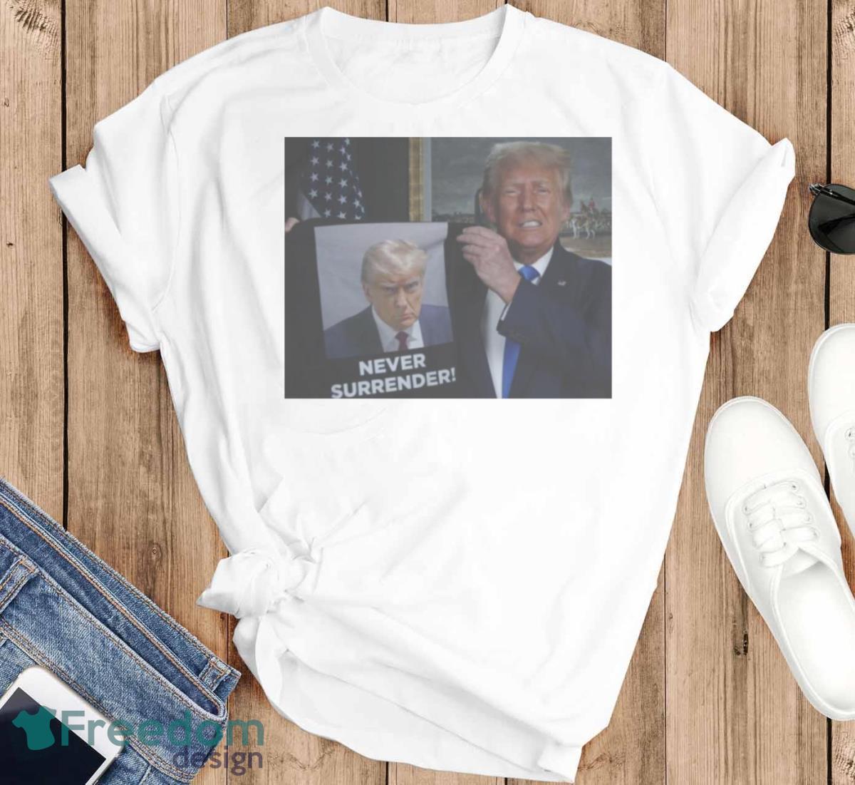 Shows Trump Off Trump Mugshot Never Surrender Shirt - T-SHIRT FLAT