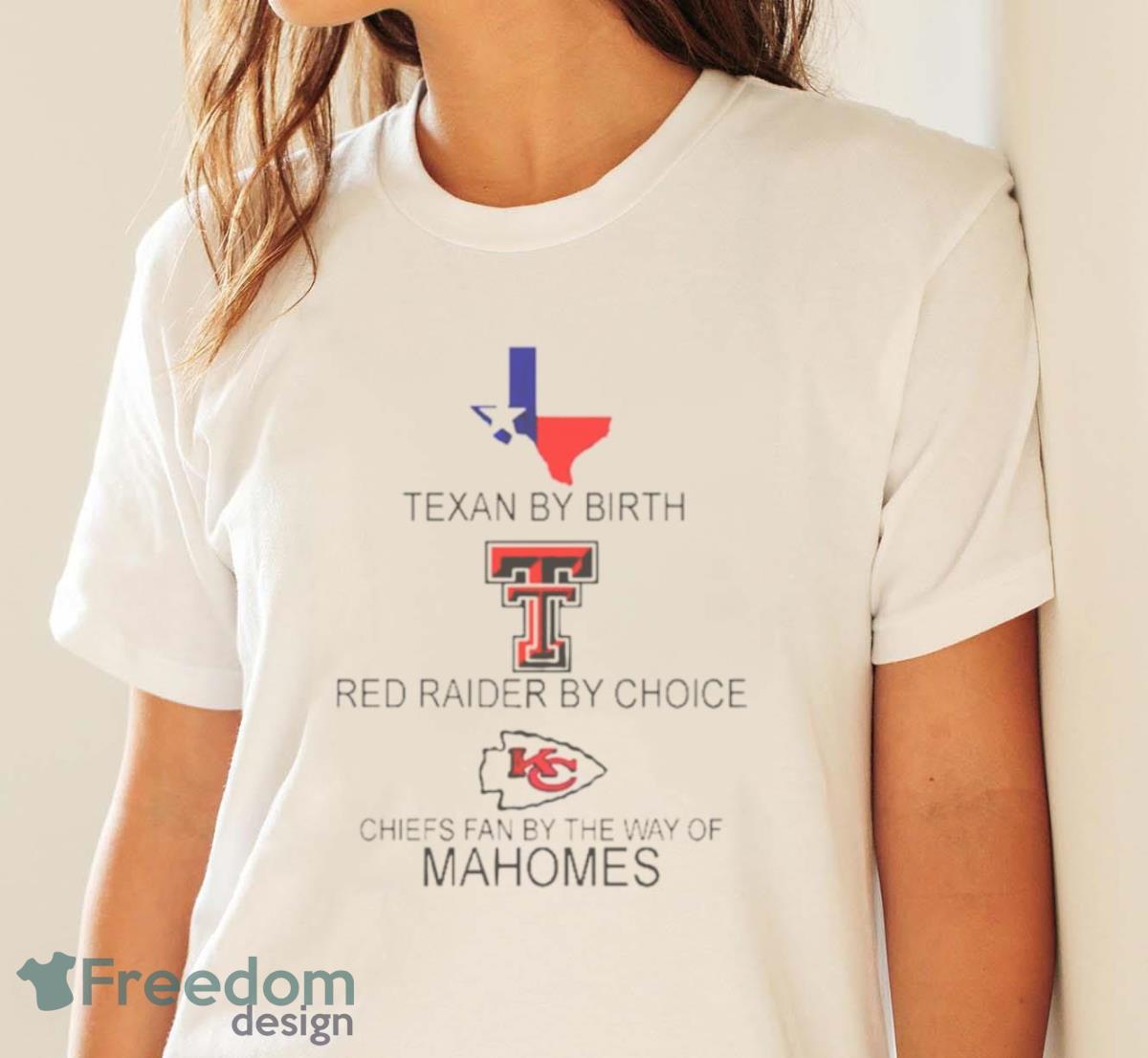 Texan By Birth Red Raider By Choice Chiefs Fan By The Way Of Mahomes Shirt - White Ladies T-Shirt