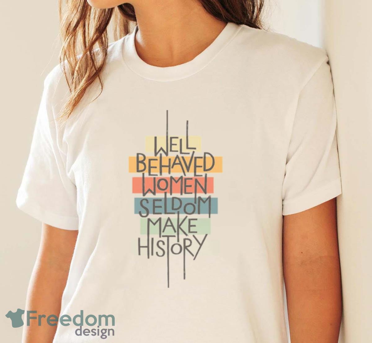 Well Behaved Women Shirt - White Ladies T-Shirt