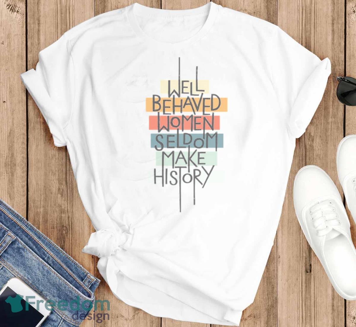 Well Behaved Women Shirt - T-SHIRT FLAT