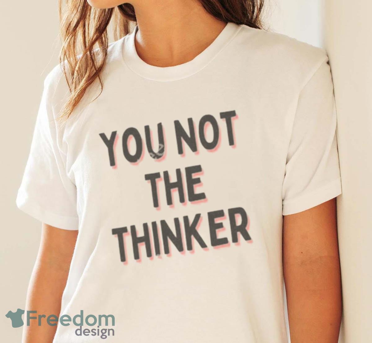 You Not The Thinker Shirt - White Ladies T-Shirt