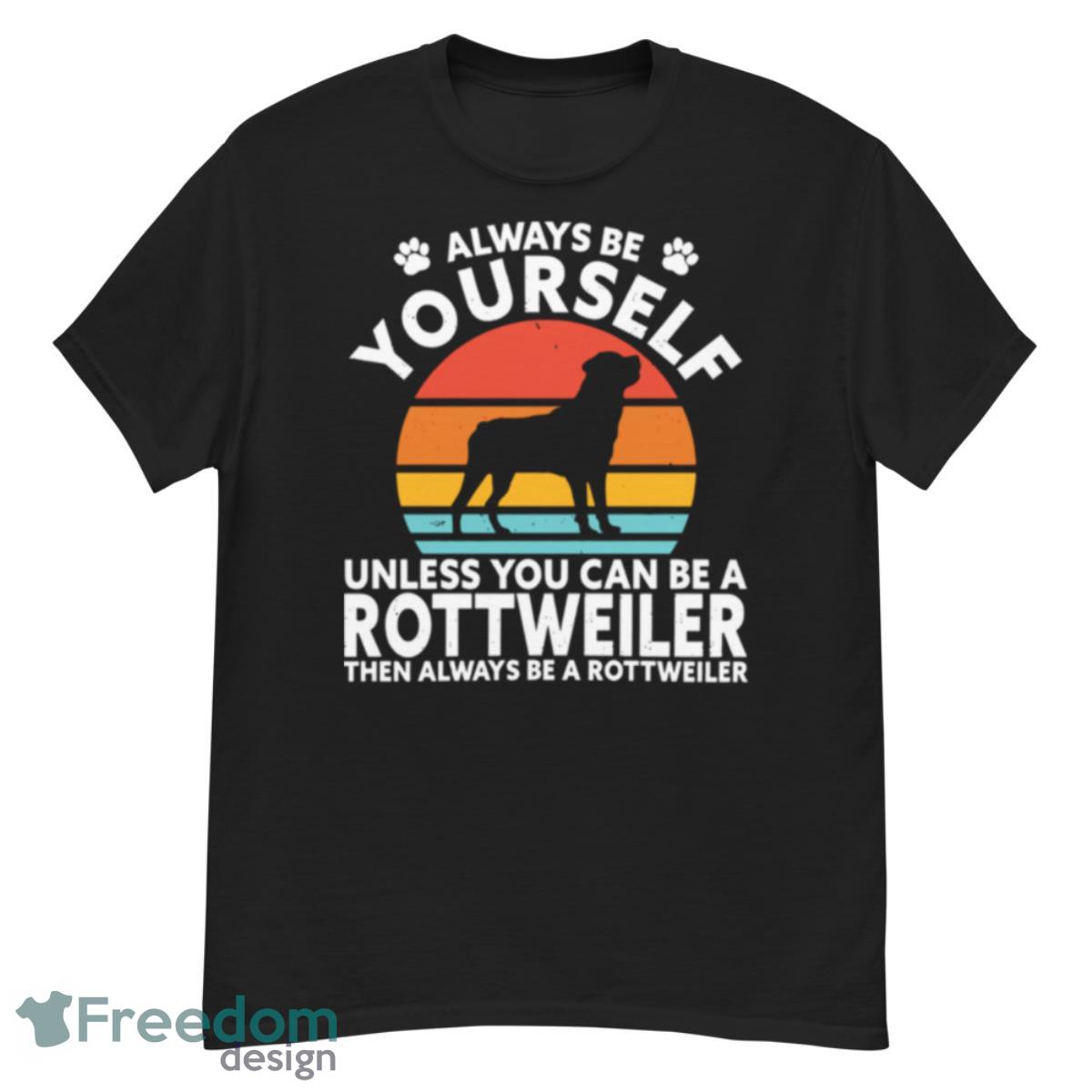 Always Be Yourself Unless You Can Be A Rottweiler Then Always Be A Rottweiler Vintage Retro Shirt - G500 Men’s Classic T-Shirt