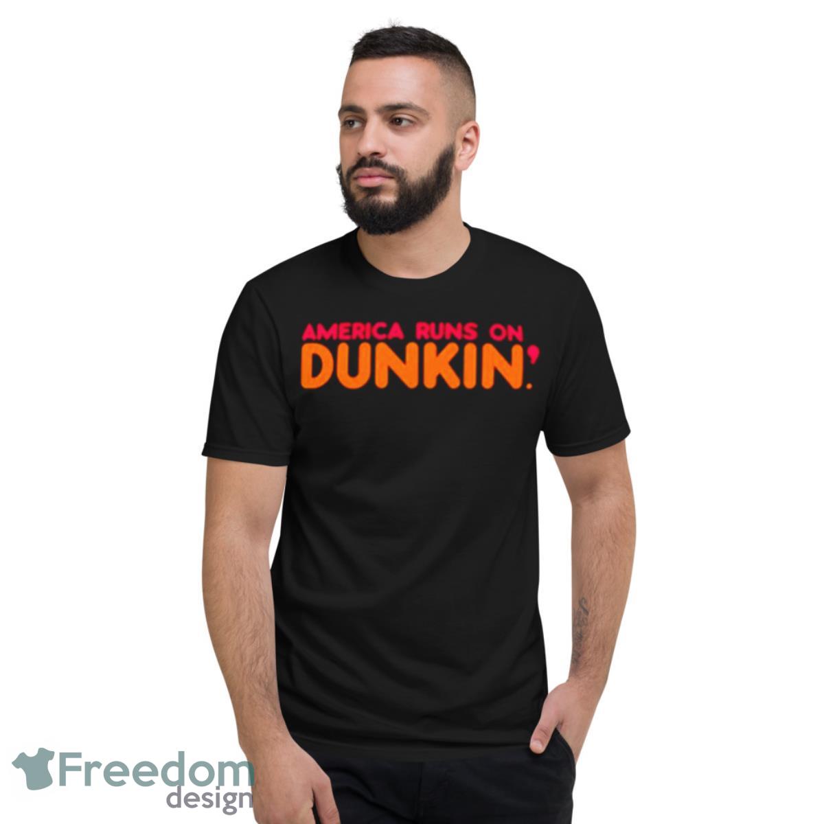 America runs on dunkin shirt - Short Sleeve T-Shirt