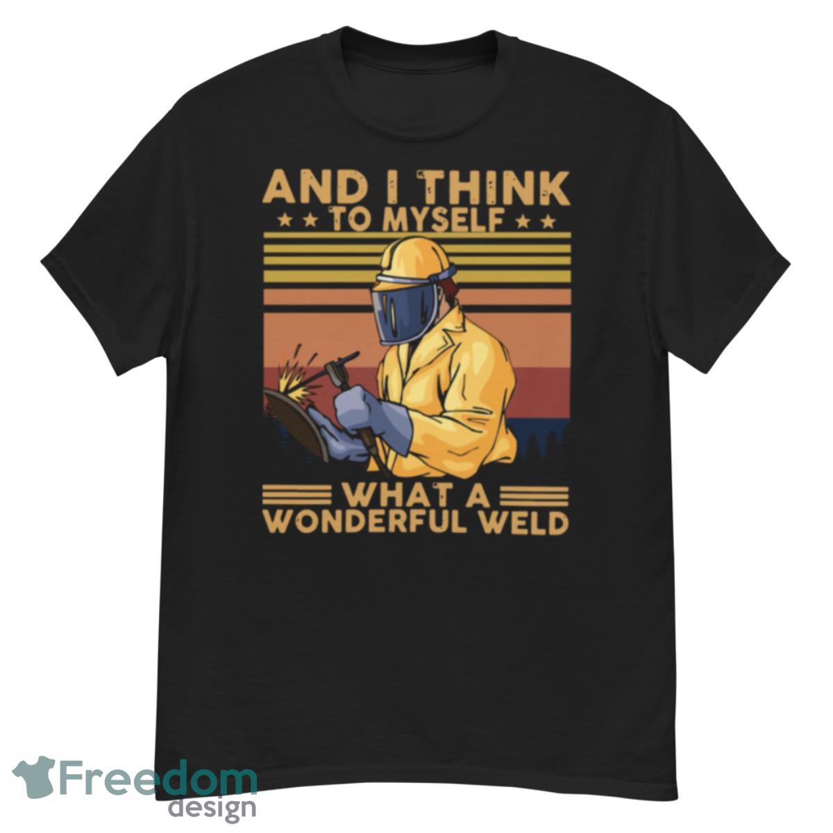 And I Think To Myself What A Wonderful Weld Vintage Retro Shirt - G500 Men’s Classic T-Shirt