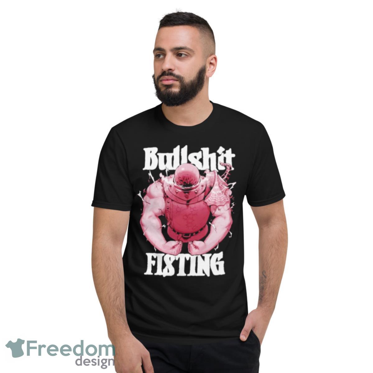 Awesome bullshit fisting shirt - Short Sleeve T-Shirt