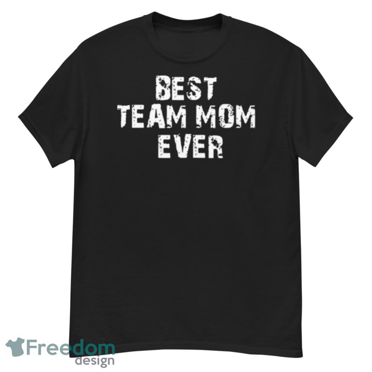Best Team Mom Ever Shirt - G500 Men’s Classic T-Shirt
