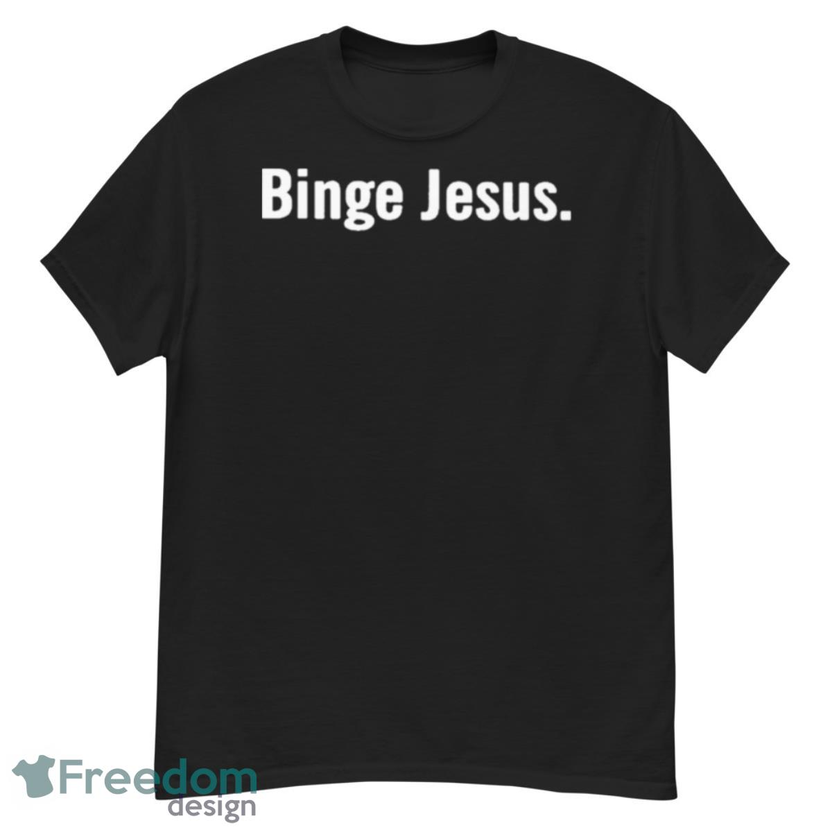 Binge Jesus 2023 Shirt - G500 Men’s Classic T-Shirt