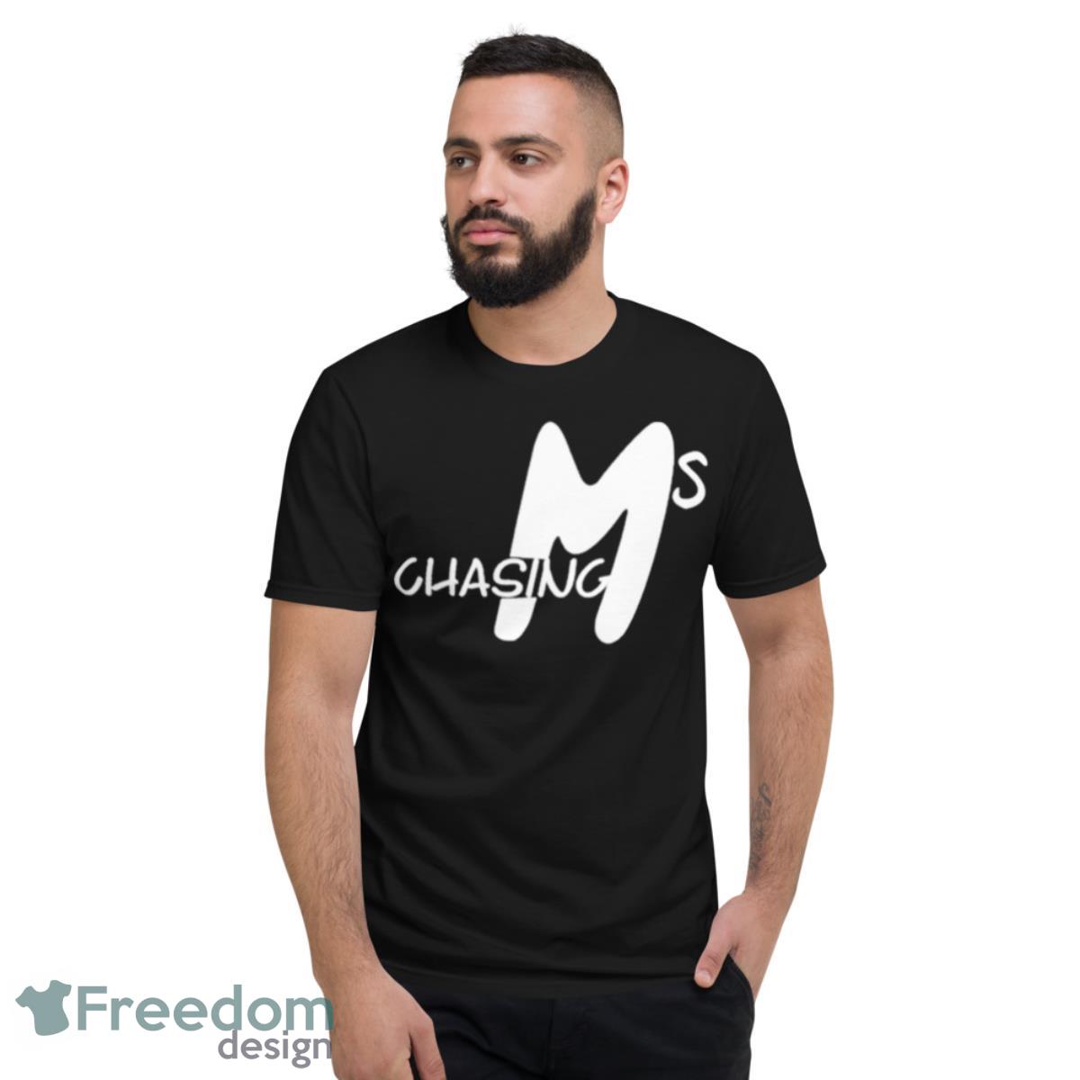 Chasing Ms Shirt - Short Sleeve T-Shirt