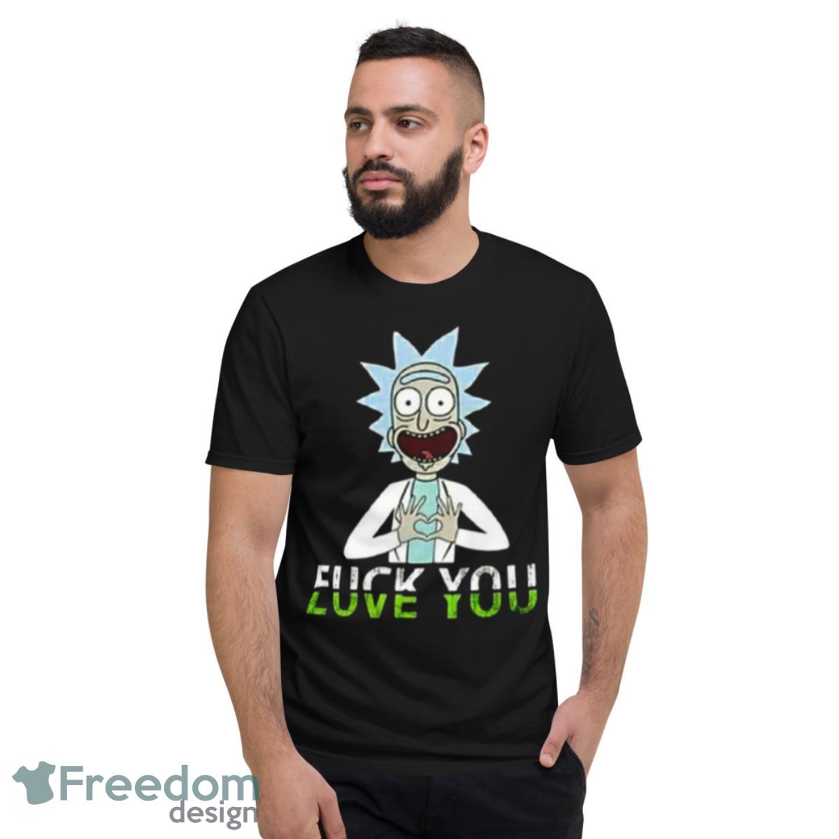Fuck You Love You Rick And Morty shirt