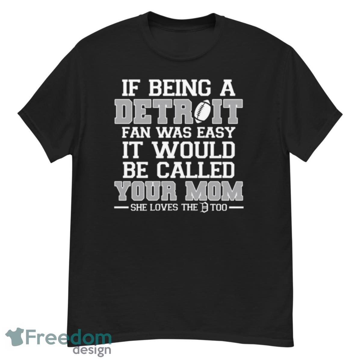 If being a detroit fan was easy it would be called shirt - G500 Men’s Classic T-Shirt