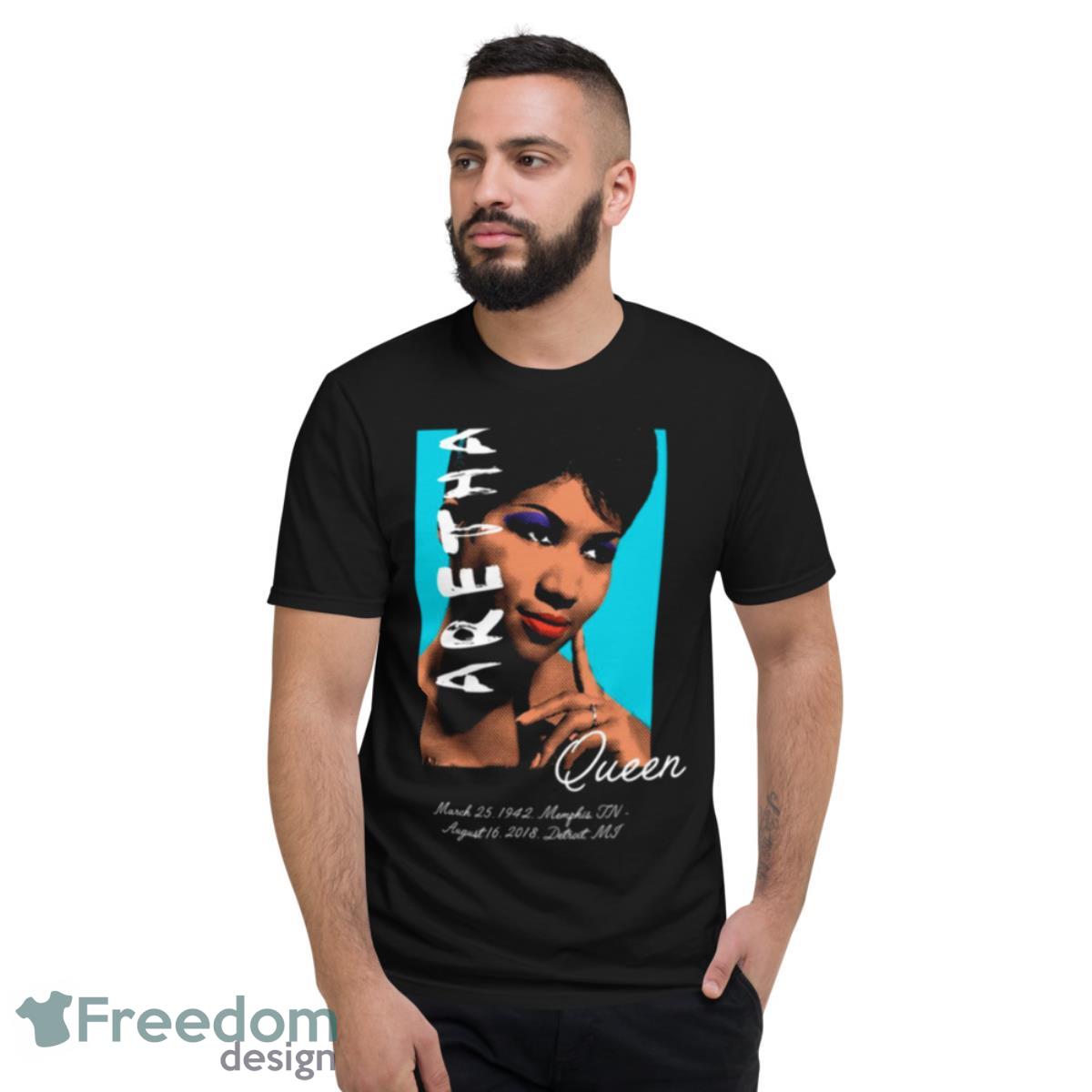 March 25 1942 – August 16 2018 Aretha Franklin Queen Of Soul Rip shirt - Short Sleeve T-Shirt