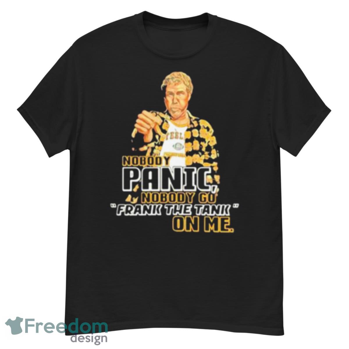 Nobody panic nobody go Frank the Tank on me shirt - G500 Men’s Classic T-Shirt