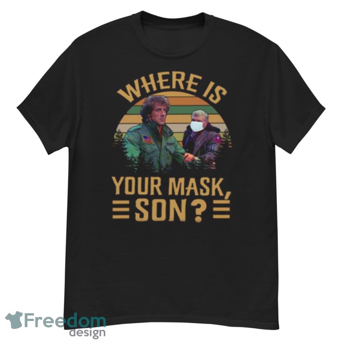 Rambo Where Is Your Mask Son First Blood shirt - G500 Men’s Classic T-Shirt