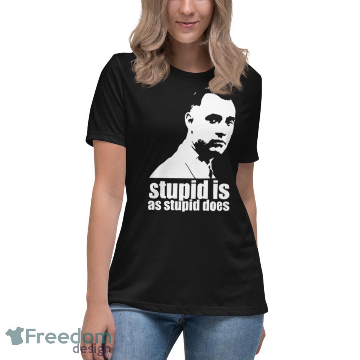 Stupid Is As Stupid Does Forrest Gump Artwork shirt
