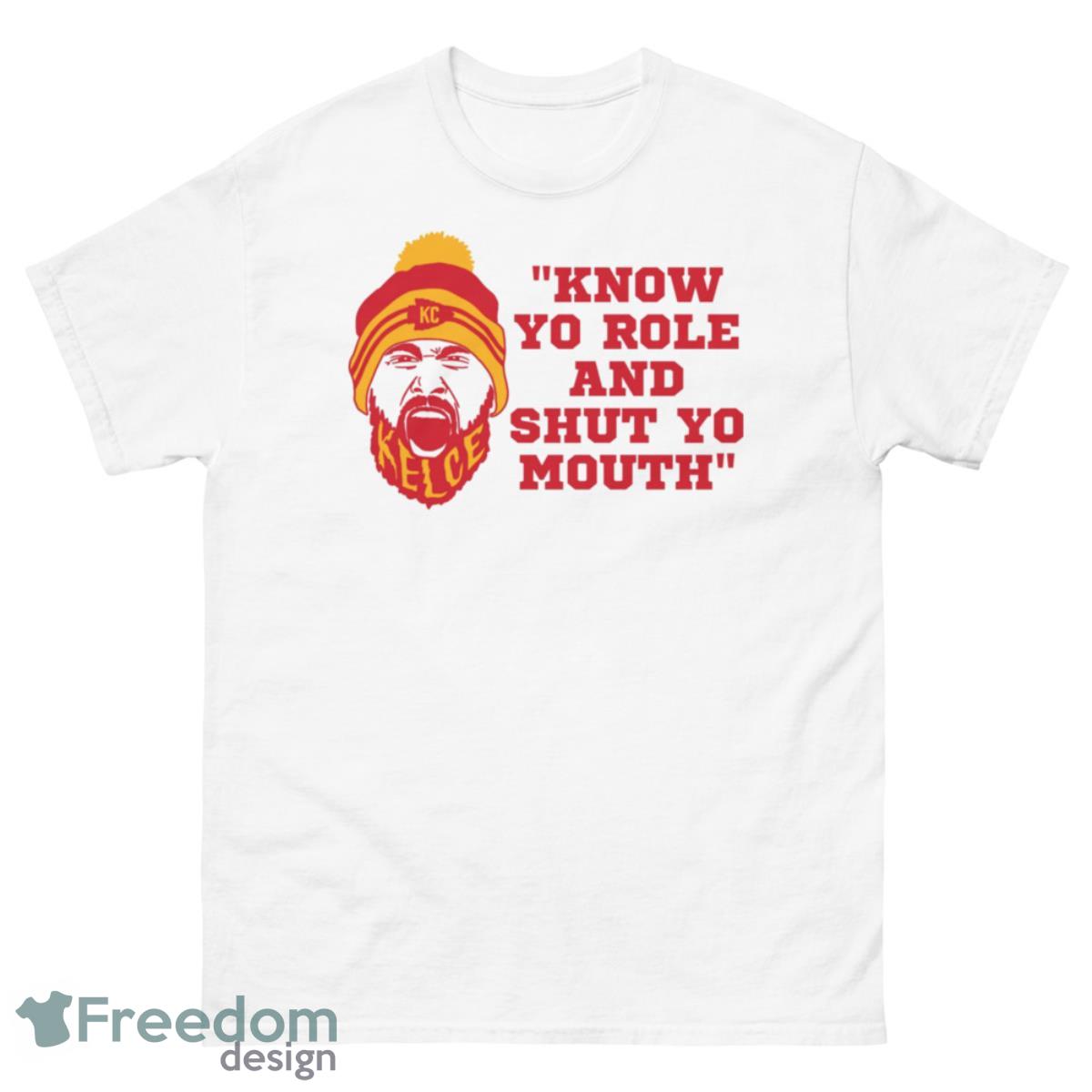 Travis Kelce Know Yo Role And Shut Yo Mouth Shirt - 500 Men’s Classic Tee Gildan