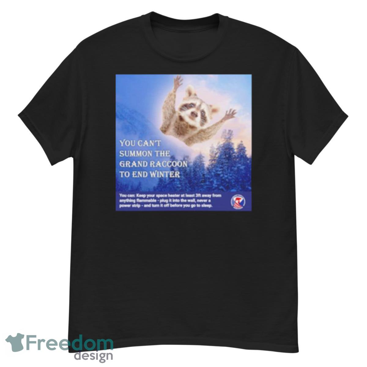 US You Can’t Summon The Grand Raccoon To End Winter Shirt - G500 Men’s Classic T-Shirt