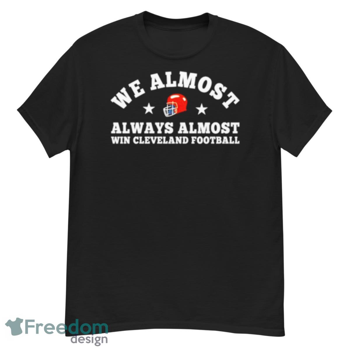 We almost always almost win Cleveland Browns football shirt - G500 Men’s Classic T-Shirt