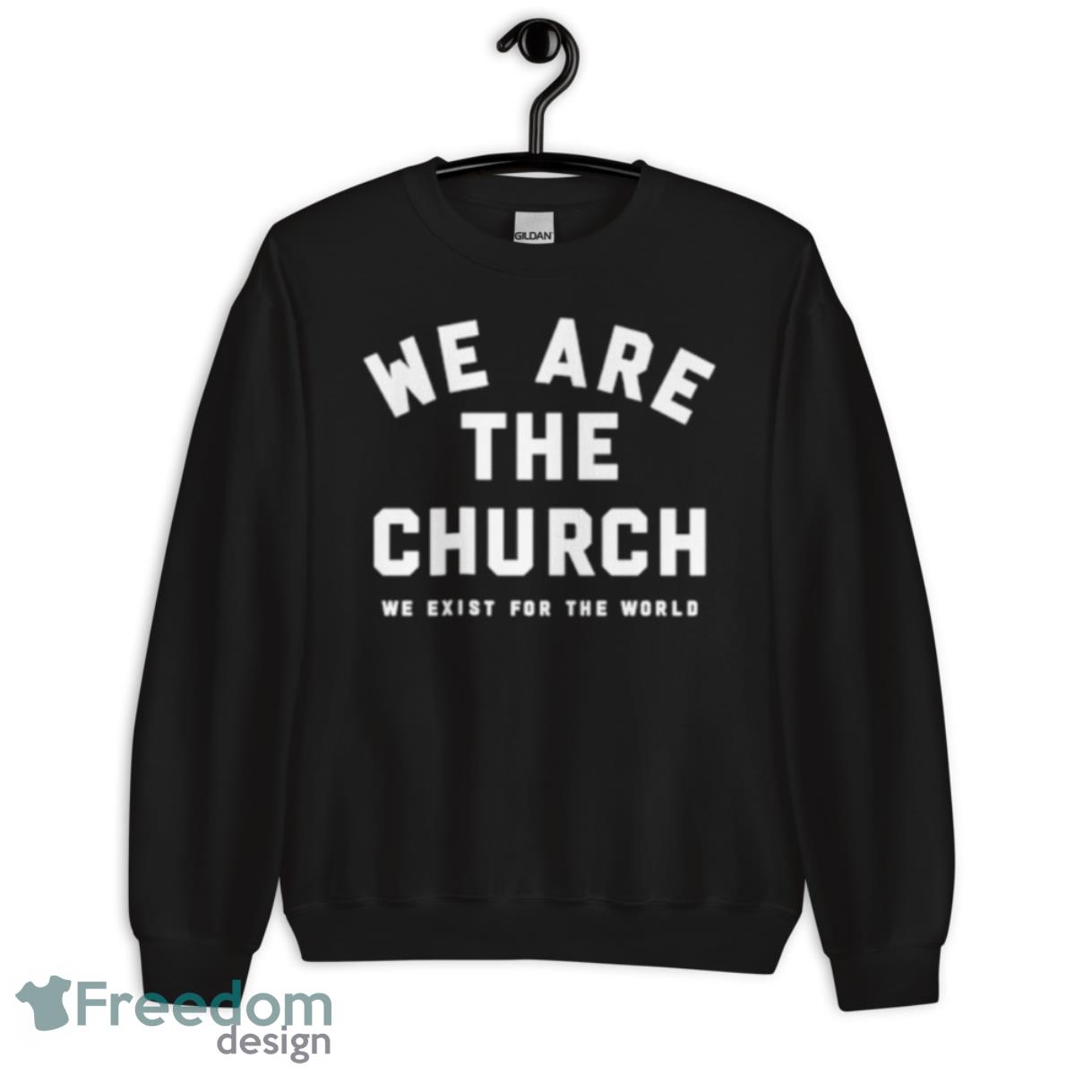 We Are The Church We Exist For The World Shirt