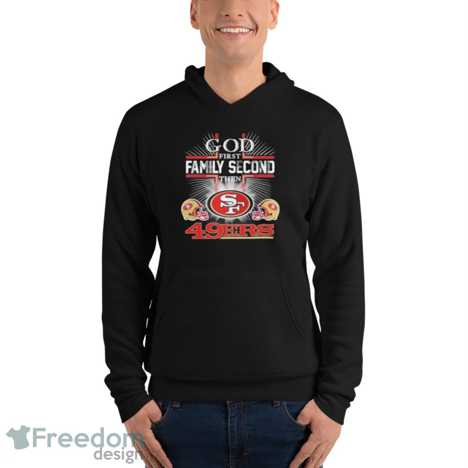 God first family second then San Francisco 49ers shirt