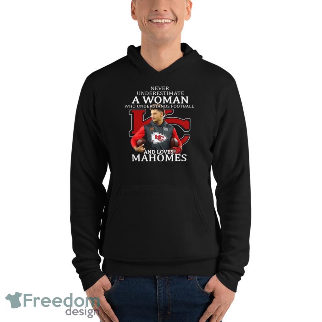 Never Underestimate A Woman Who Understands Football And Love Kansas City Chiefs  Womens Shirt, hoodie, sweater, long sleeve and tank top