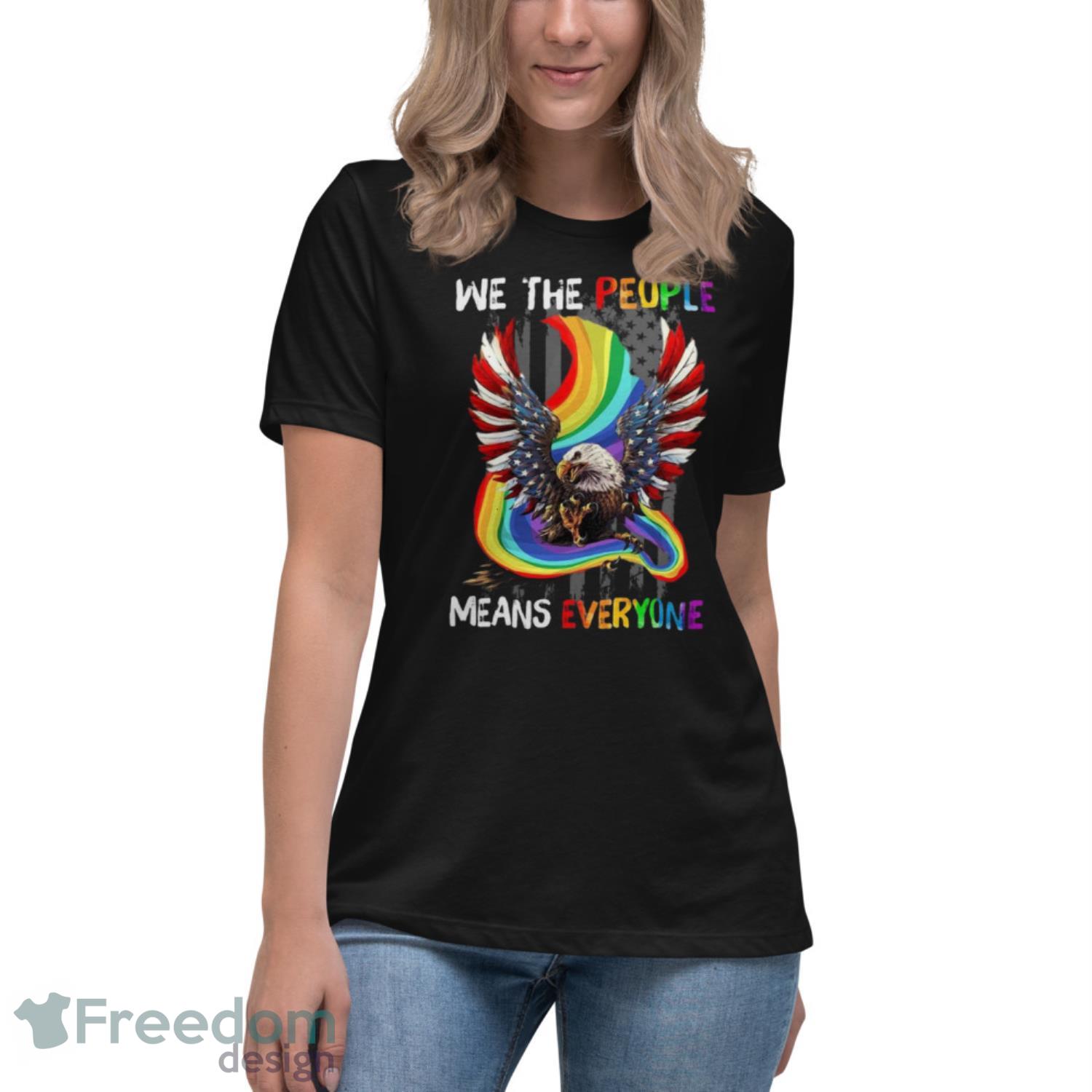 Lgbt Eagle American Flag We The People Means Everyone Shirt - Womens Relaxed Short Sleeve Jersey Tee Lgbt Eagle American Flag We The People Means Everyone Shirt - Womens Relaxed Short Sleeve Jersey Tee