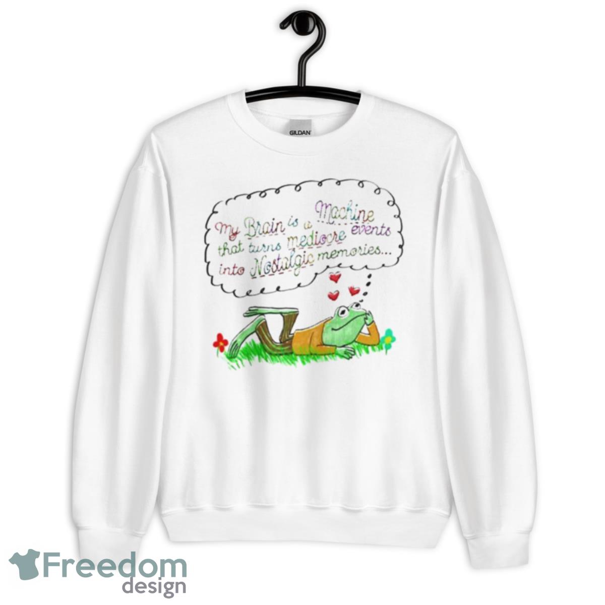 My Brain Is A Machine That Turns Mediocre Events Into Nostalgia Memories Shirt - Unisex Heavy Blend Crewneck Sweatshirt