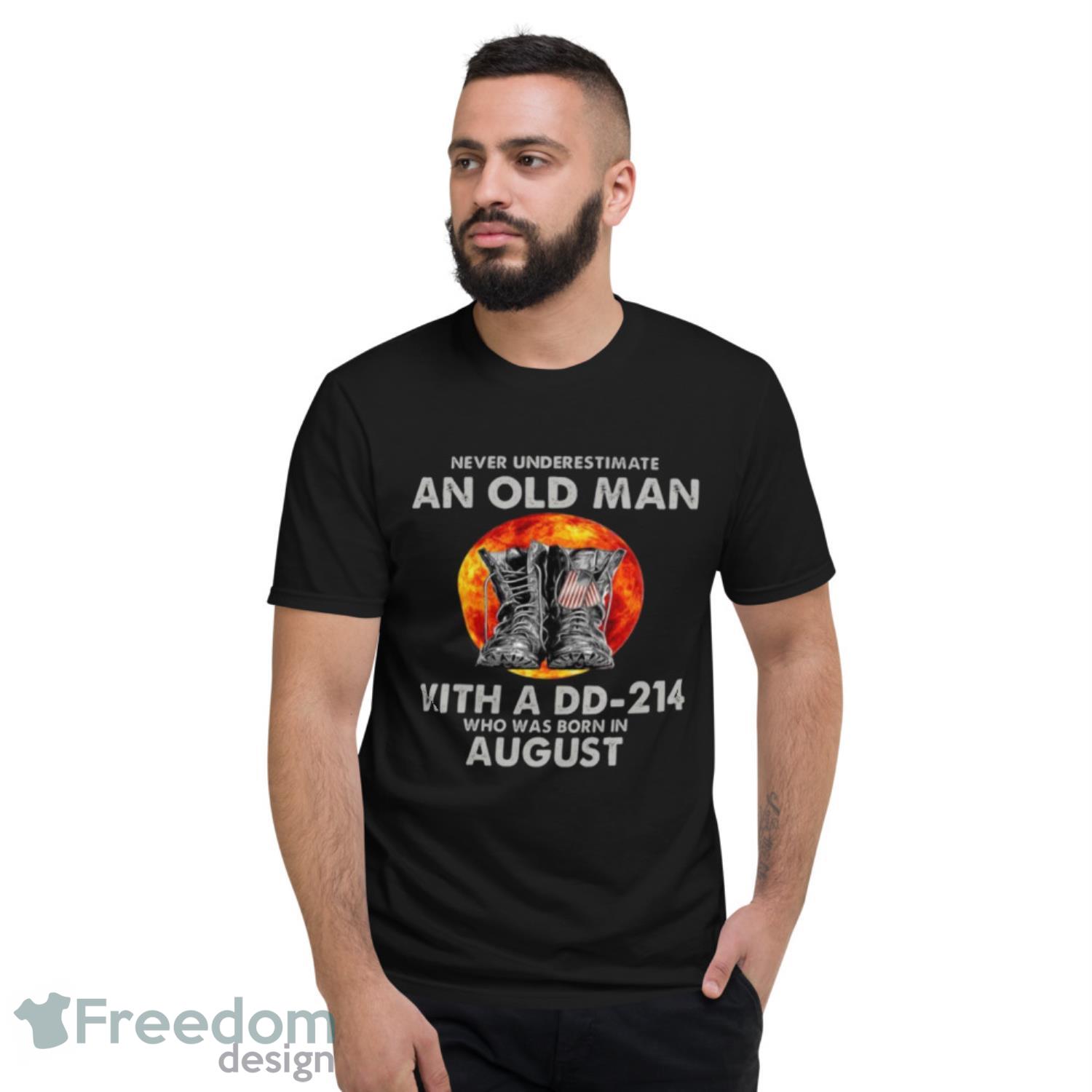 Never Underestimate An Old August Man With A Dd214 Moon Shirt - Short Sleeve T-Shirt Never Underestimate An Old August Man With A Dd214 Moon Shirt - Short Sleeve T-Shirt