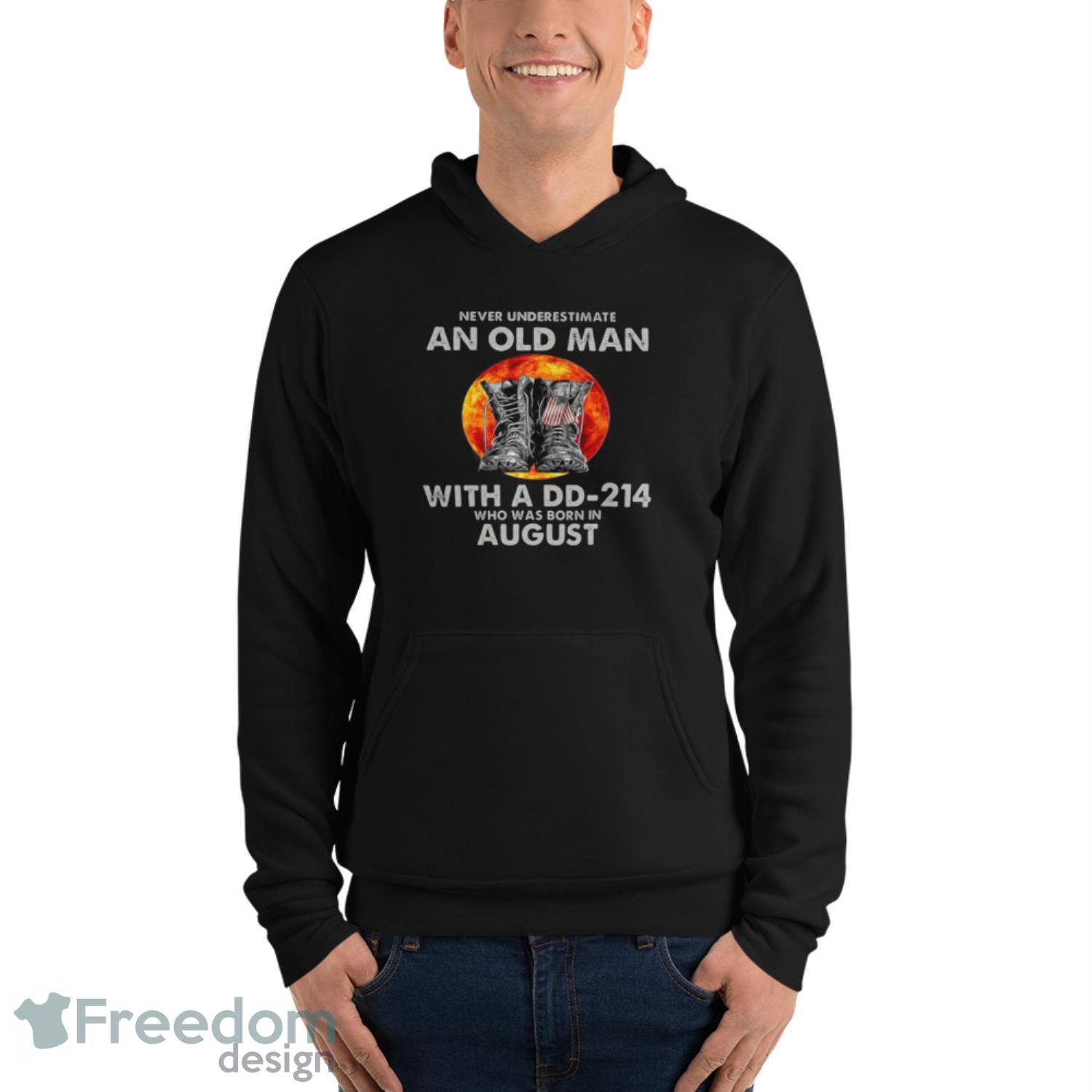 Never Underestimate An Old August Man With A Dd214 Moon Shirt - Unisex Fleece Pullover Hoodie Never Underestimate An Old August Man With A Dd214 Moon Shirt - Unisex Fleece Pullover Hoodie